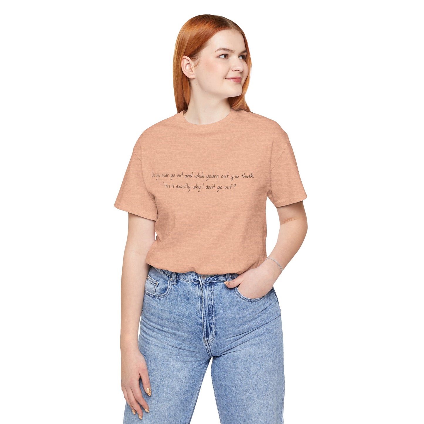 Casual Statement Tee - "This is Exactly Why I Don't Go Out"