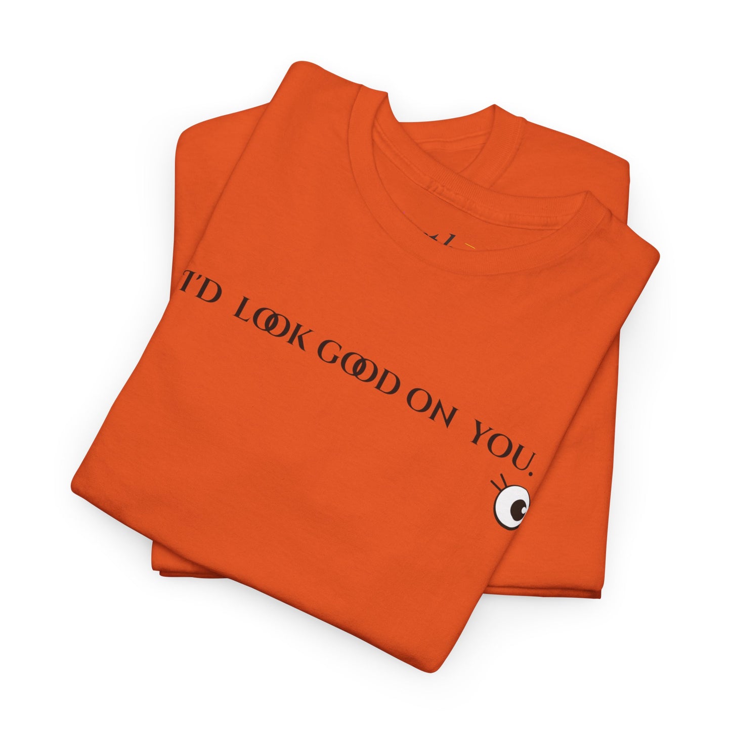 Unisex Heavy Cotton Tee - I'd Look Good On You Funny Graphic Shirt