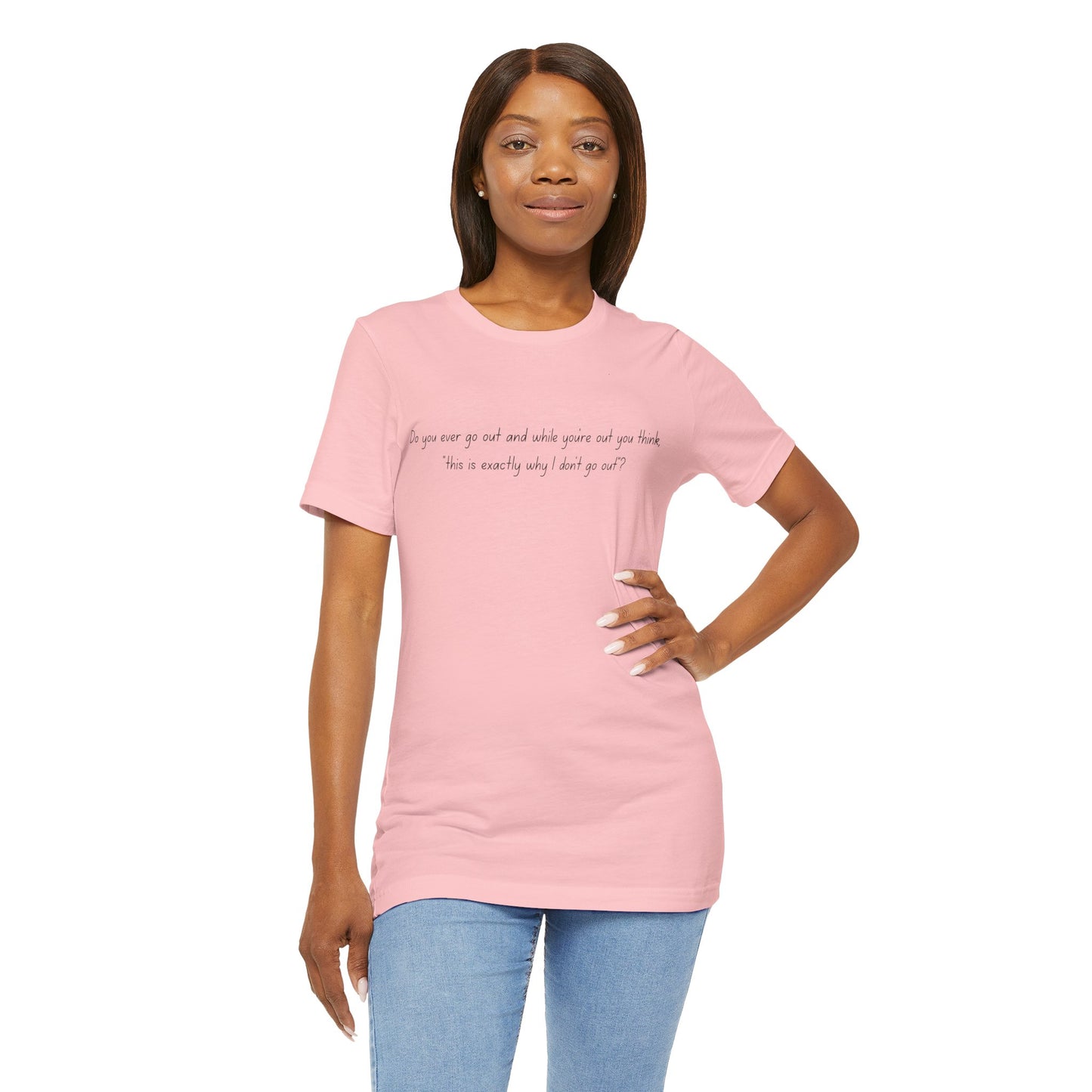 Casual Statement Tee - "This is Exactly Why I Don't Go Out"