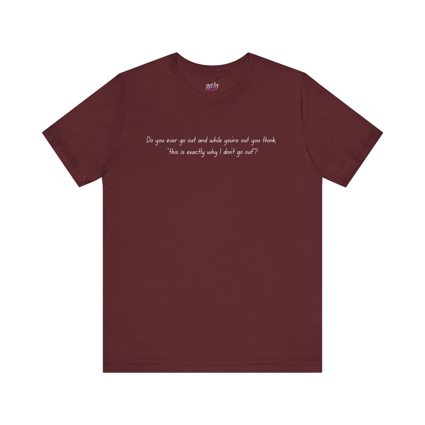 Casual Statement Tee - "This is Exactly Why I Don't Go Out"