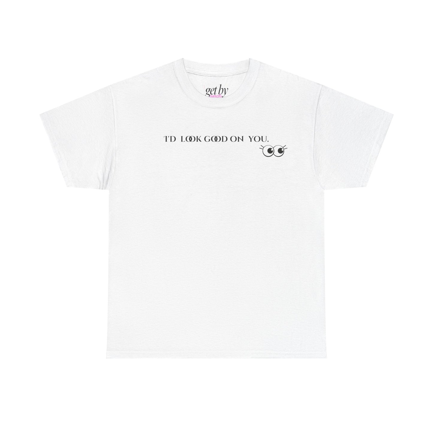 Unisex Heavy Cotton Tee - I'd Look Good On You Funny Graphic Shirt