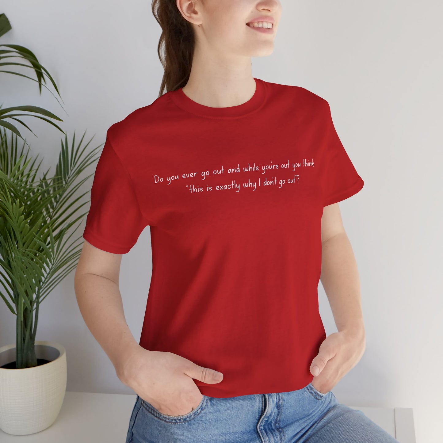 Casual Statement Tee - "This is Exactly Why I Don't Go Out"