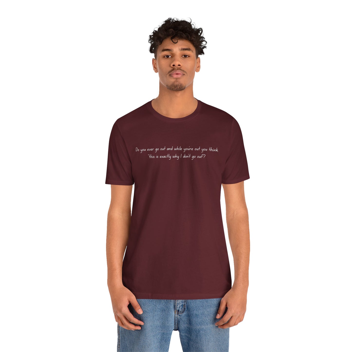 Casual Statement Tee - "This is Exactly Why I Don't Go Out"
