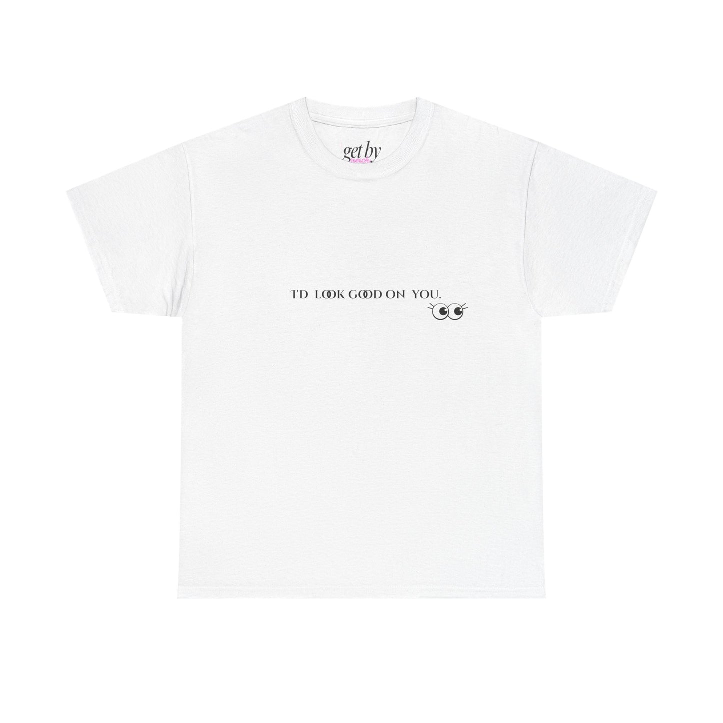 Unisex Heavy Cotton Tee - I'd Look Good On You Funny Graphic Shirt