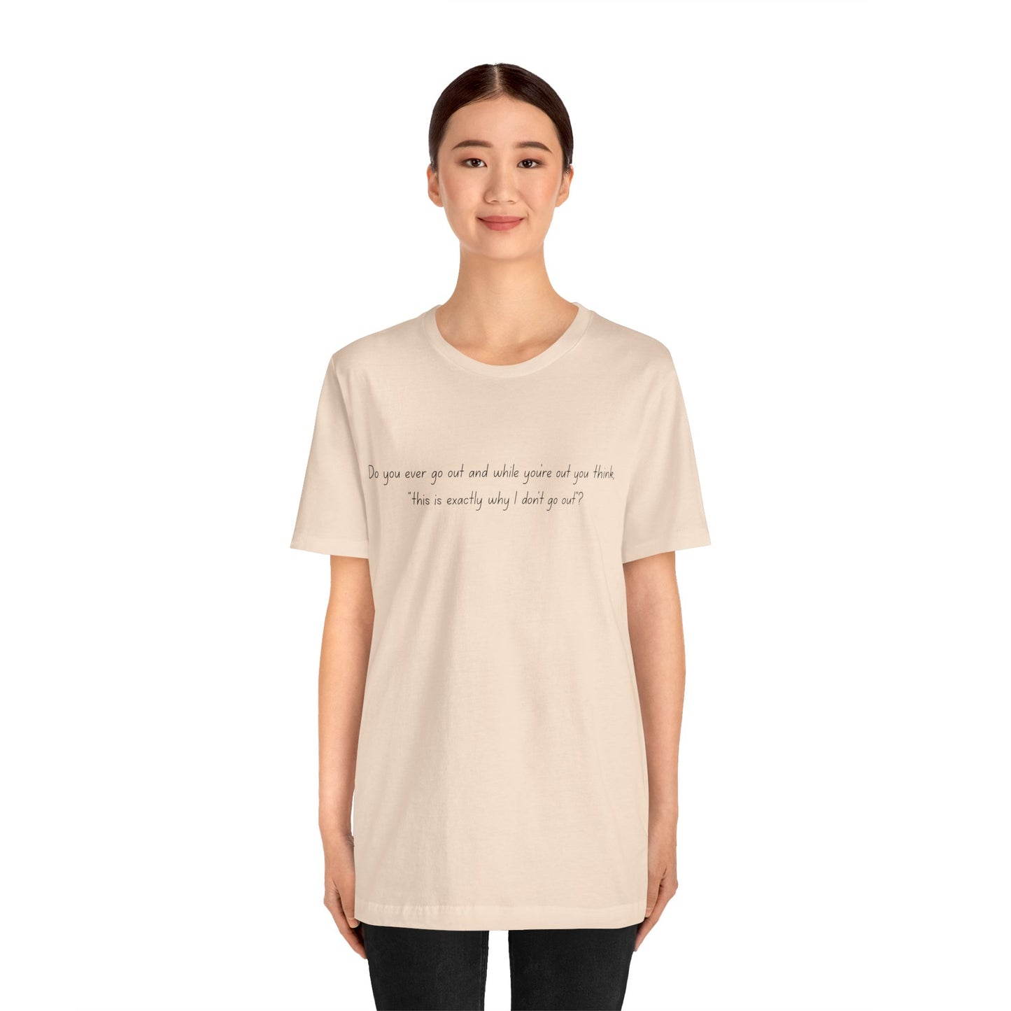 Casual Statement Tee - "This is Exactly Why I Don't Go Out"