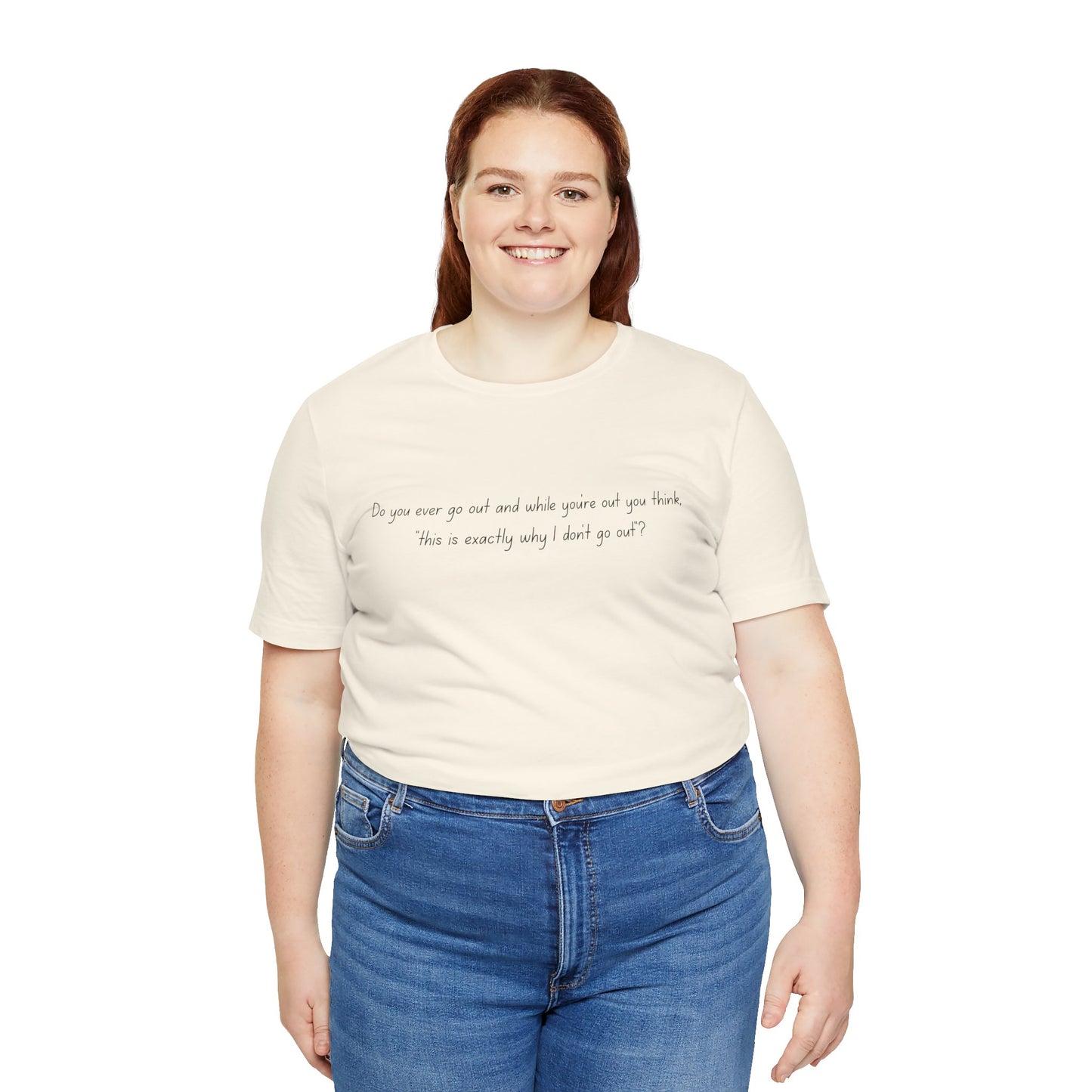 Casual Statement Tee - "This is Exactly Why I Don't Go Out"