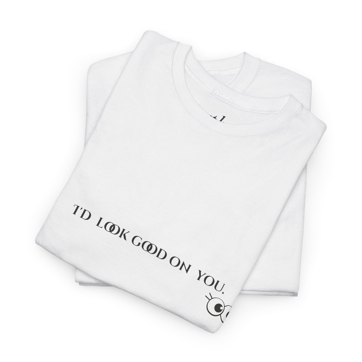 Unisex Heavy Cotton Tee - I'd Look Good On You Funny Graphic Shirt