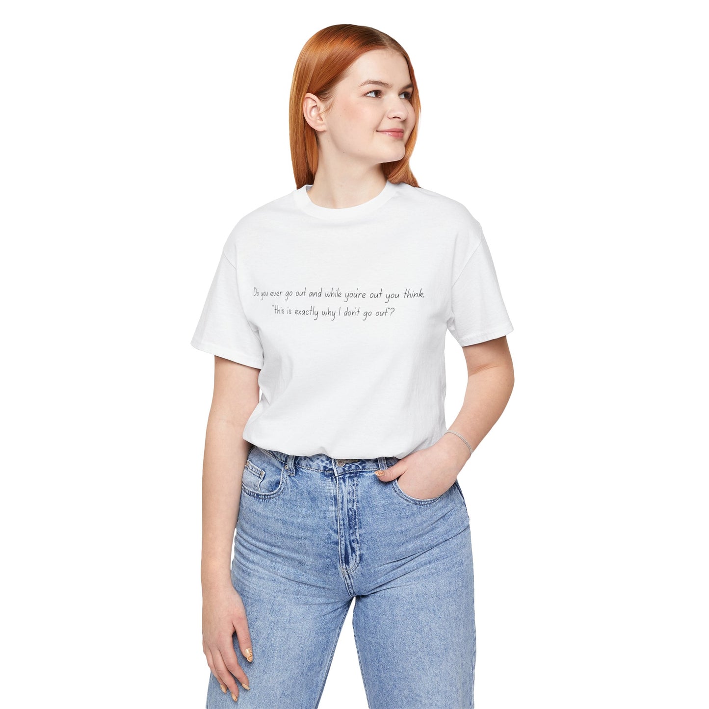 Casual Statement Tee - "This is Exactly Why I Don't Go Out"