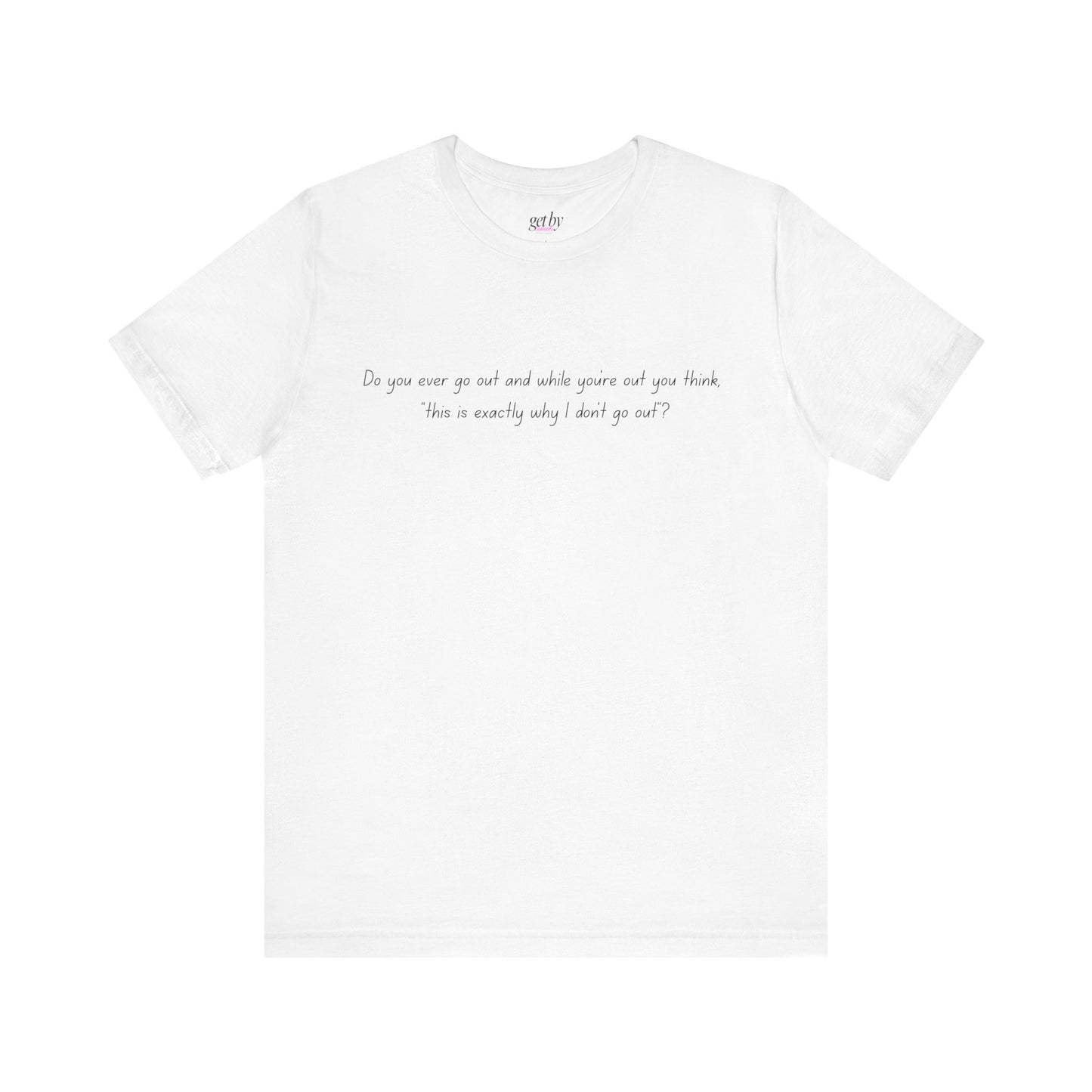 Casual Statement Tee - "This is Exactly Why I Don't Go Out"
