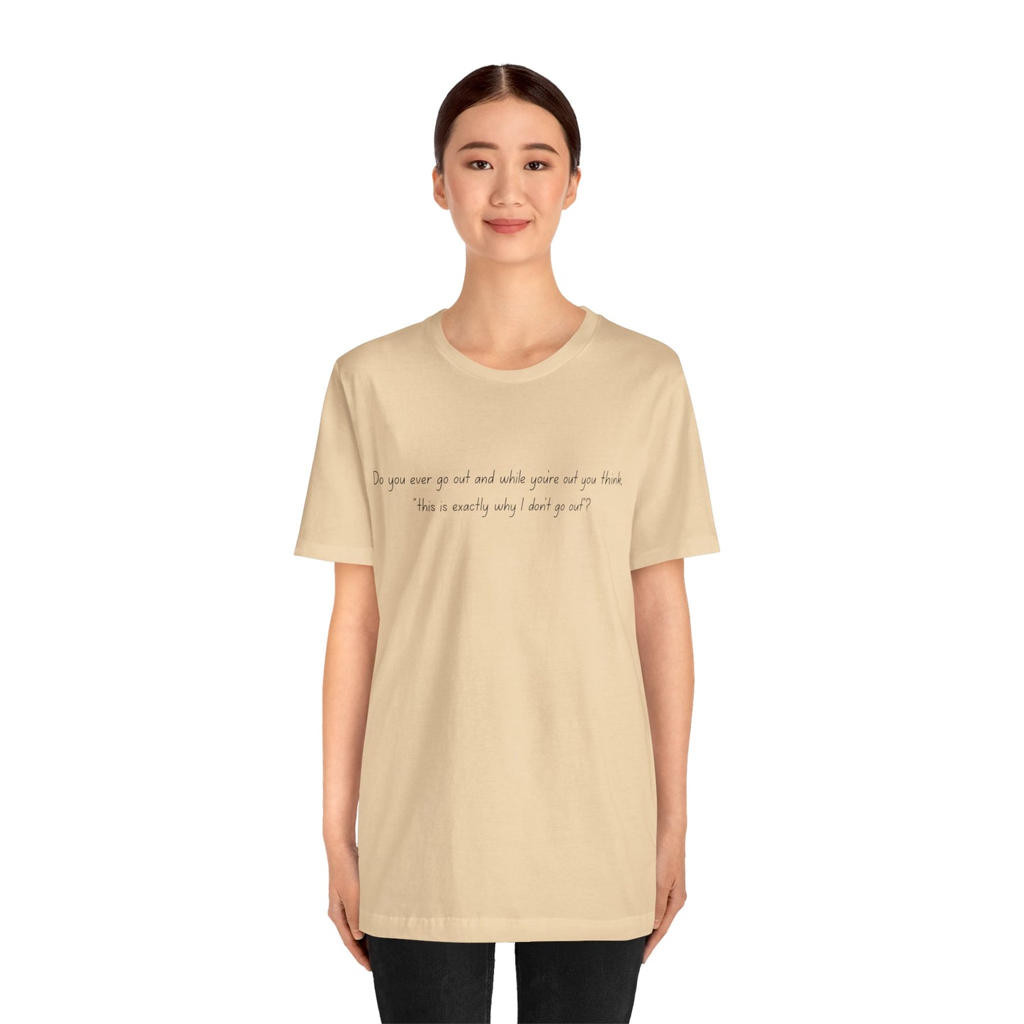 Casual Statement Tee - "This is Exactly Why I Don't Go Out"