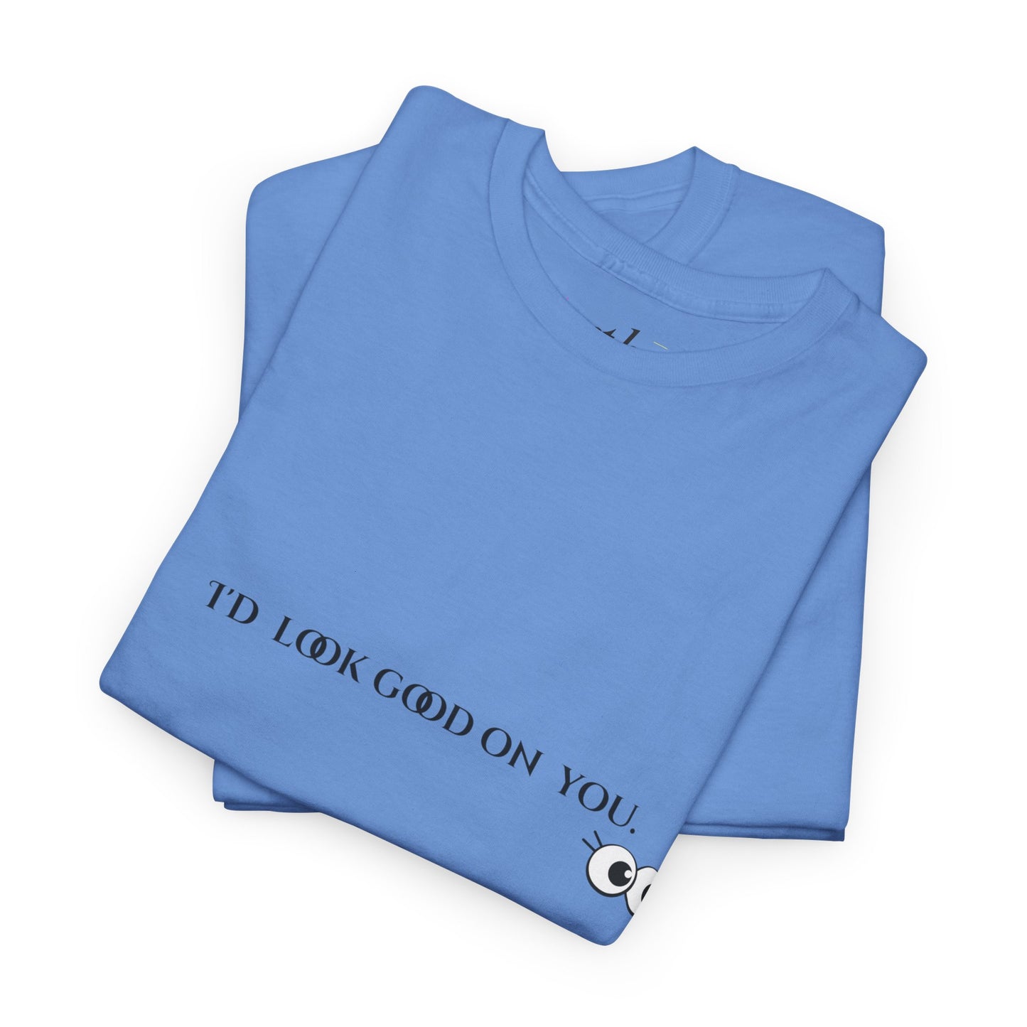 Unisex Heavy Cotton Tee - I'd Look Good On You Funny Graphic Shirt