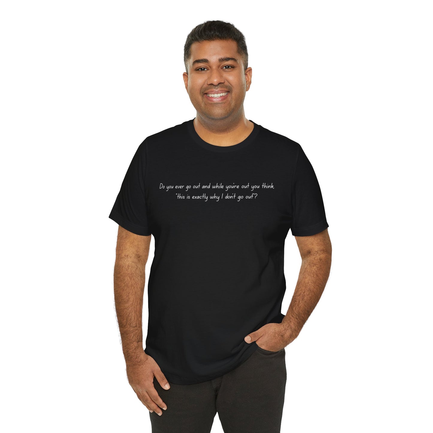 Casual Statement Tee - "This is Exactly Why I Don't Go Out"
