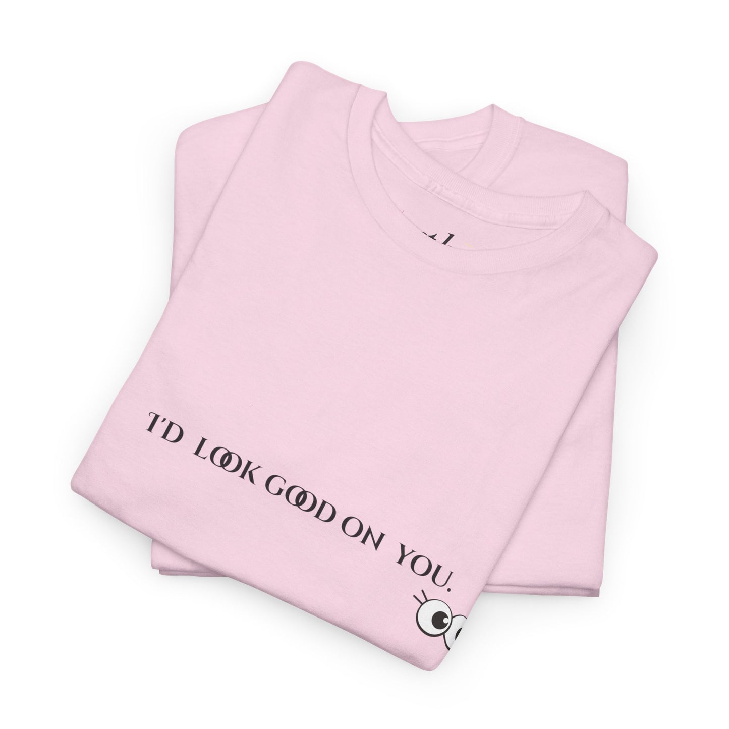 Unisex Heavy Cotton Tee - I'd Look Good On You Funny Graphic Shirt