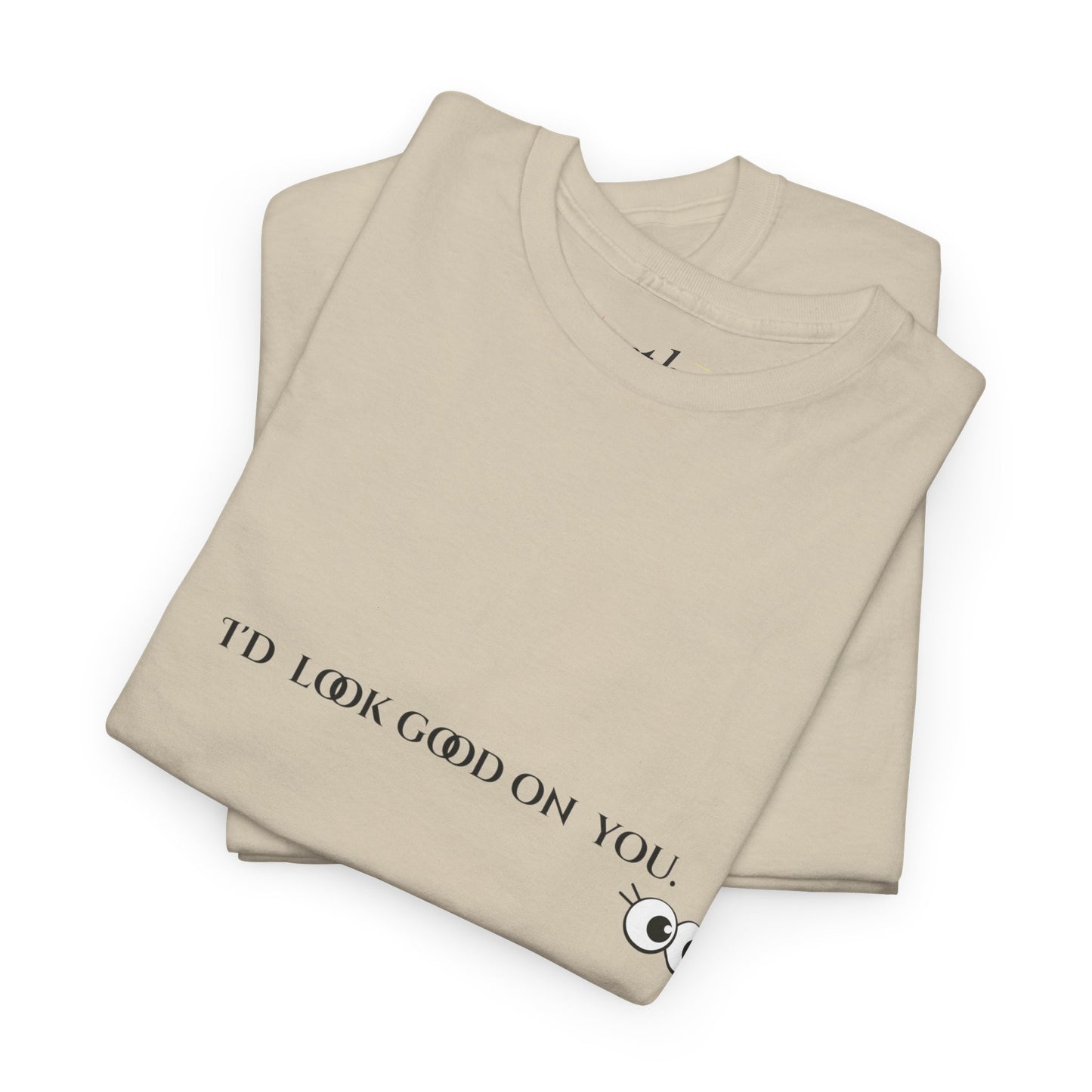 Unisex Heavy Cotton Tee - I'd Look Good On You Funny Graphic Shirt