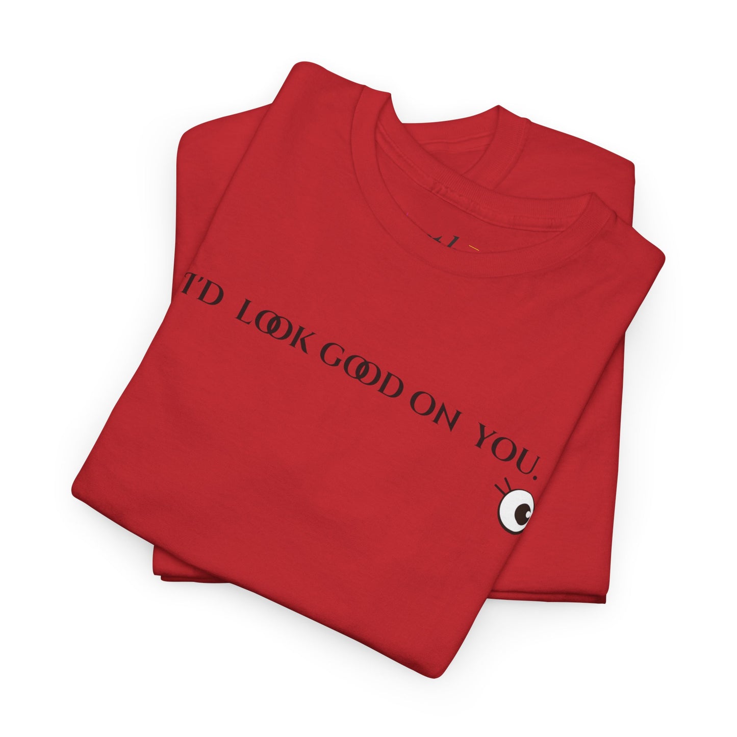 Unisex Heavy Cotton Tee - I'd Look Good On You Funny Graphic Shirt