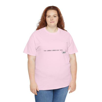Unisex Heavy Cotton Tee - I'd Look Good On You Funny Graphic Shirt