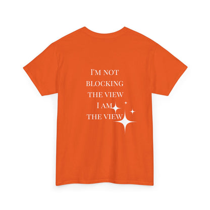 Feel-Good Unisex Heavy Cotton Tee - "I'm Not Blocking the View, I Am the View"
