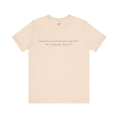 Casual Statement Tee - "This is Exactly Why I Don't Go Out"