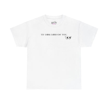 Unisex Heavy Cotton Tee - I'd Look Good On You Funny Graphic Shirt