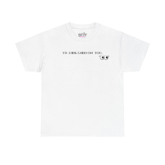 Unisex Heavy Cotton Tee - I'd Look Good On You Funny Graphic Shirt