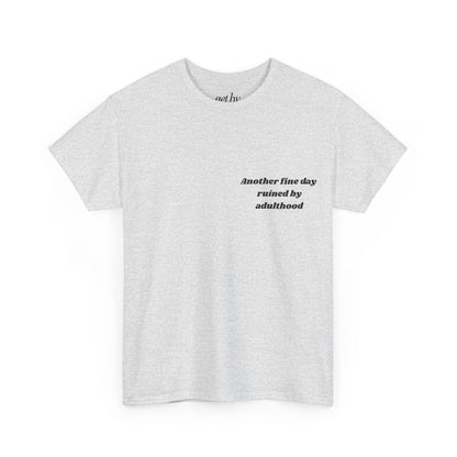 Unisex Heavy Cotton Tee - 'Another Fine Day Ruined by Adulthood' Graphic Shirt