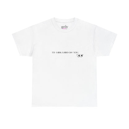 Unisex Heavy Cotton Tee - I'd Look Good On You Funny Graphic Shirt