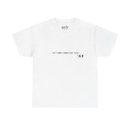Unisex Heavy Cotton Tee - I'd Look Good On You Funny Graphic Shirt