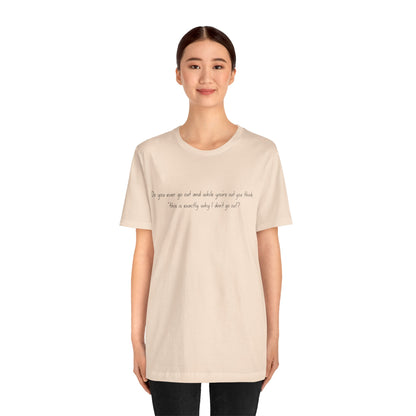 Casual Statement Tee - "This is Exactly Why I Don't Go Out"