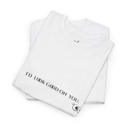 Unisex Heavy Cotton Tee - I'd Look Good On You Funny Graphic Shirt