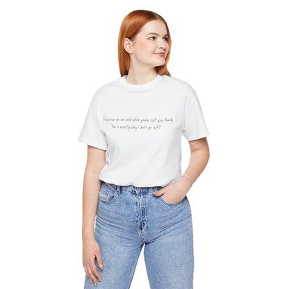 Casual Statement Tee - "This is Exactly Why I Don't Go Out"