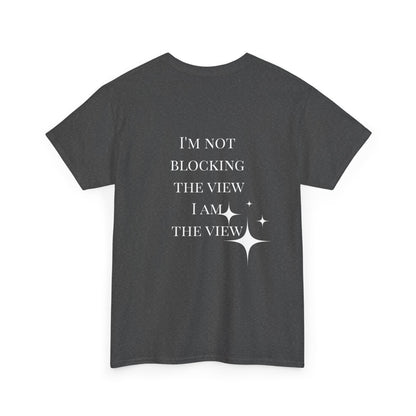 Feel-Good Unisex Heavy Cotton Tee - "I'm Not Blocking the View, I Am the View"