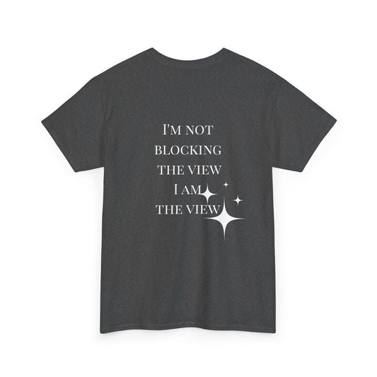 Feel-Good Unisex Heavy Cotton Tee - "I'm Not Blocking the View, I Am the View"