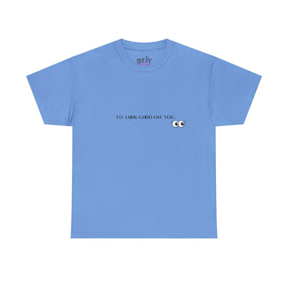 Unisex Heavy Cotton Tee - I'd Look Good On You Funny Graphic Shirt