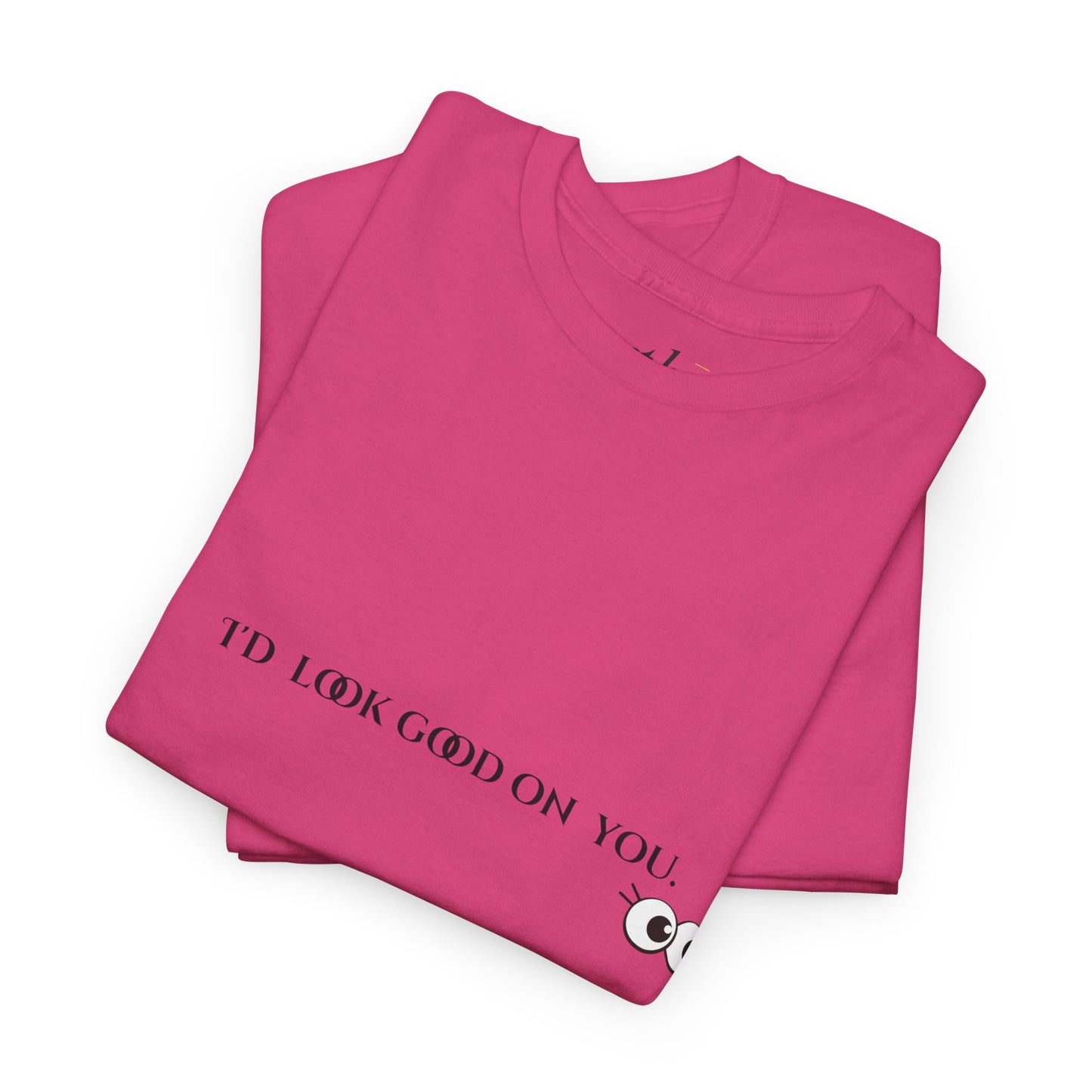 Unisex Heavy Cotton Tee - I'd Look Good On You Funny Graphic Shirt