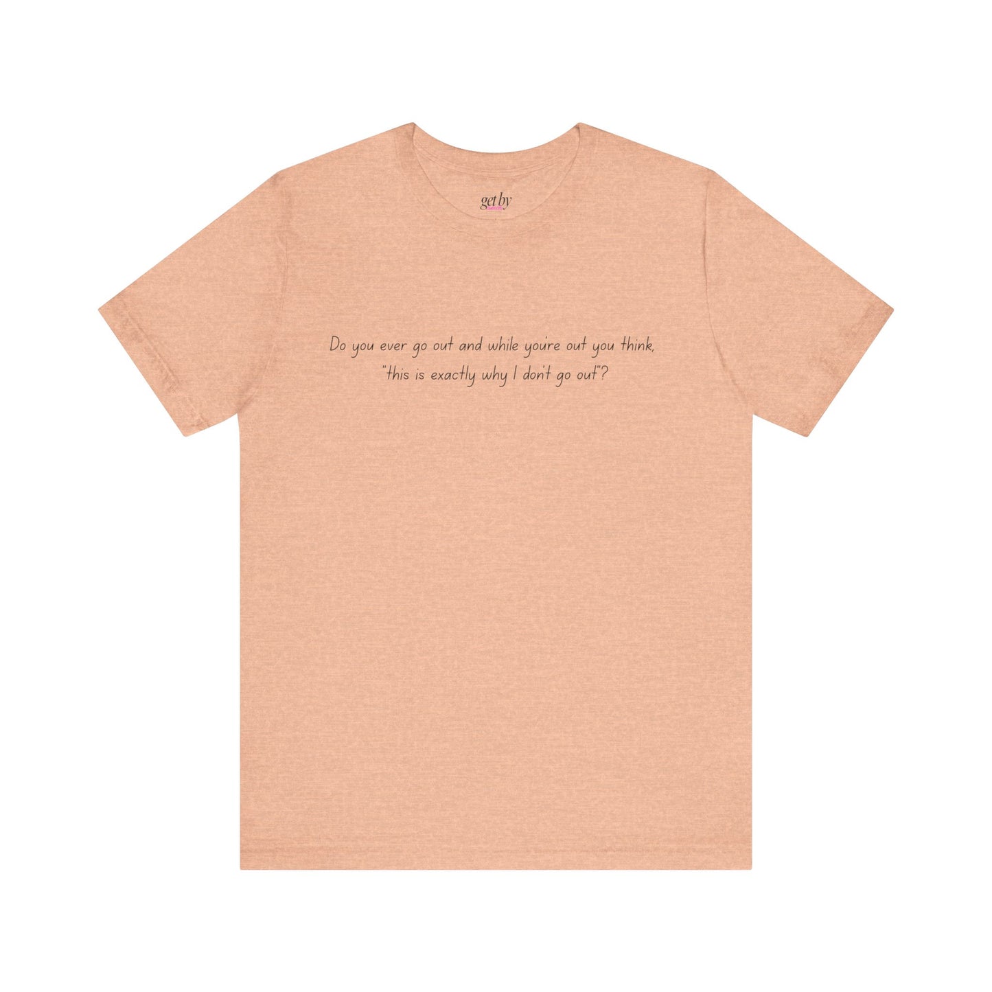 Casual Statement Tee - "This is Exactly Why I Don't Go Out"