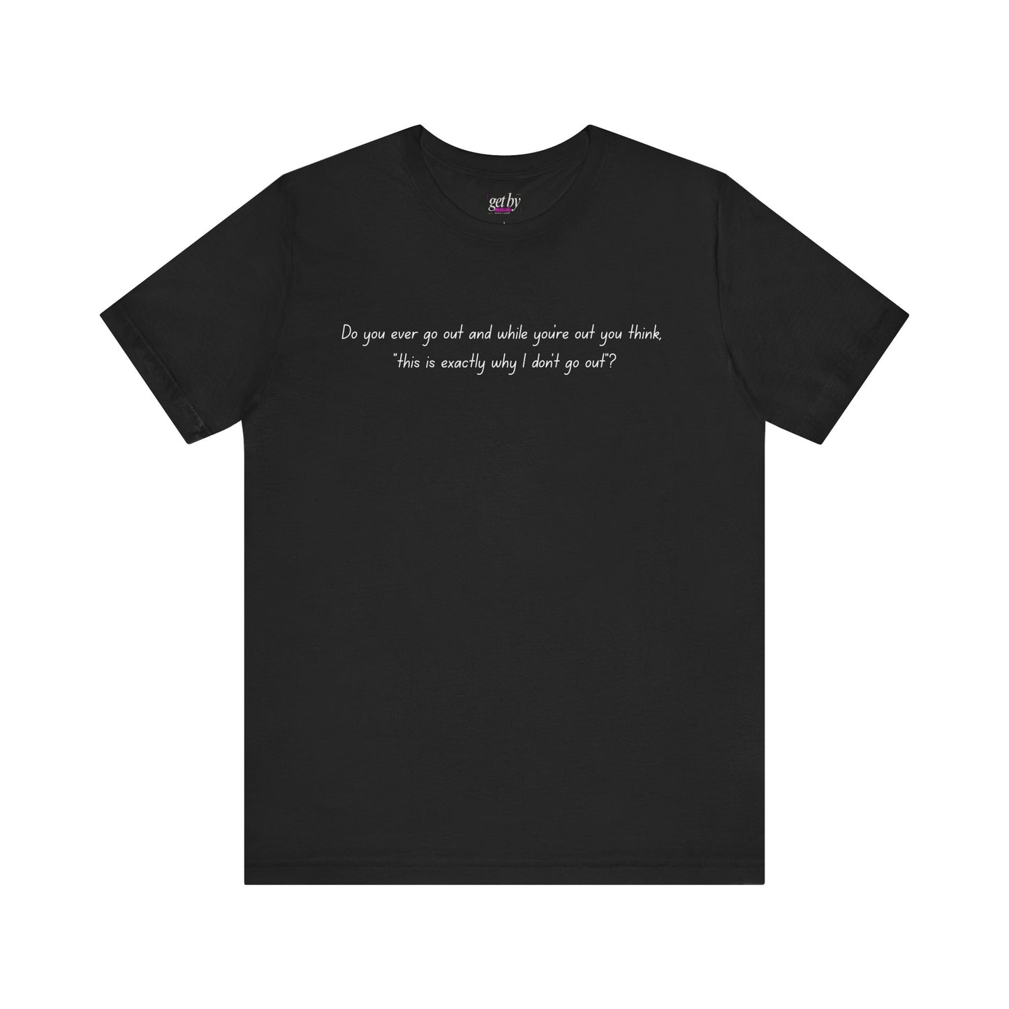 Casual Statement Tee - "This is Exactly Why I Don't Go Out"