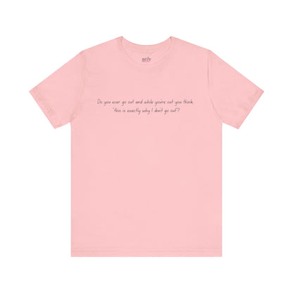 Casual Statement Tee - "This is Exactly Why I Don't Go Out"