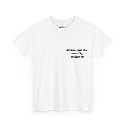 Unisex Heavy Cotton Tee - 'Another Fine Day Ruined by Adulthood' Graphic Shirt